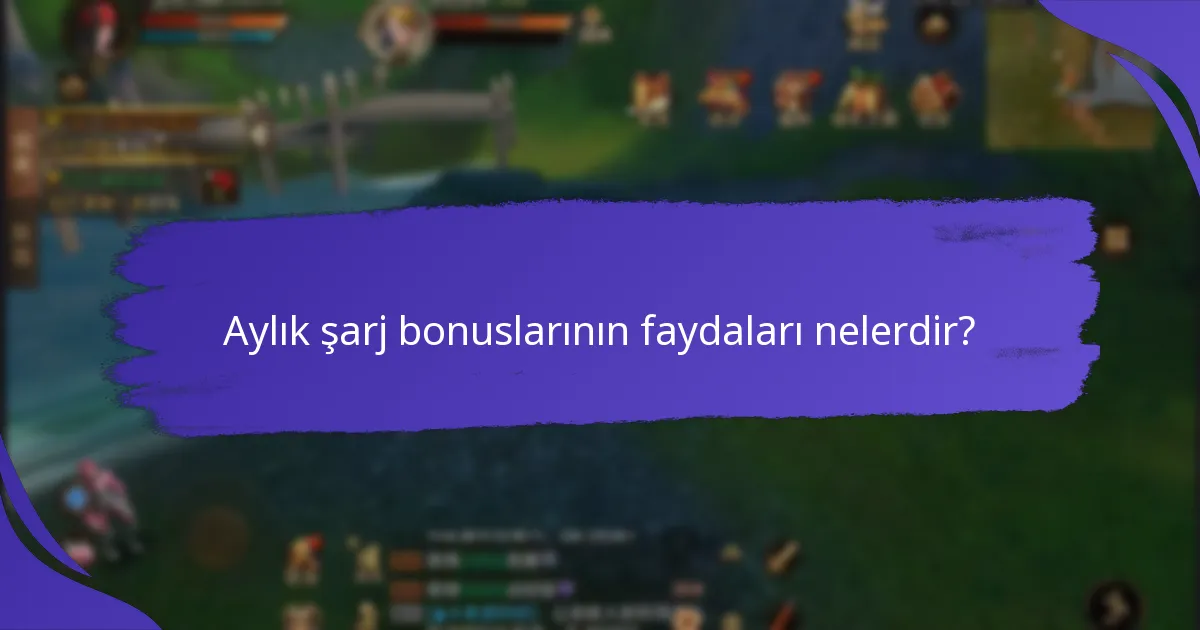 Aylık şarj bonuslarının faydalarını nasıl maksimize edebilirsiniz?