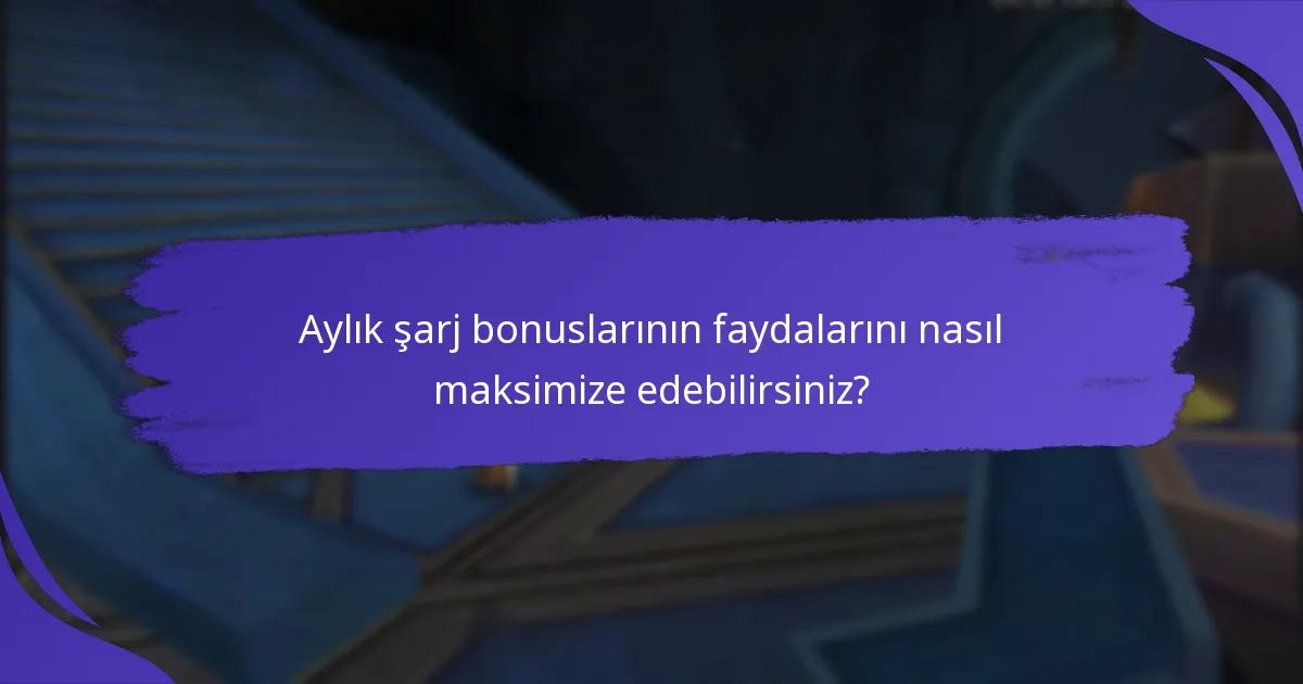 Aylık şarj bonusları farklı sağlayıcılar arasında nasıl karşılaştırılır?