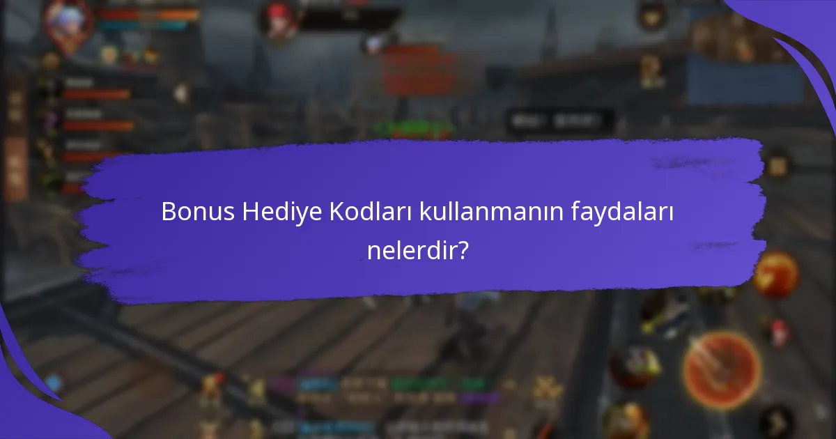 Bonus Hediye Kodları kullanmanın faydaları nelerdir?