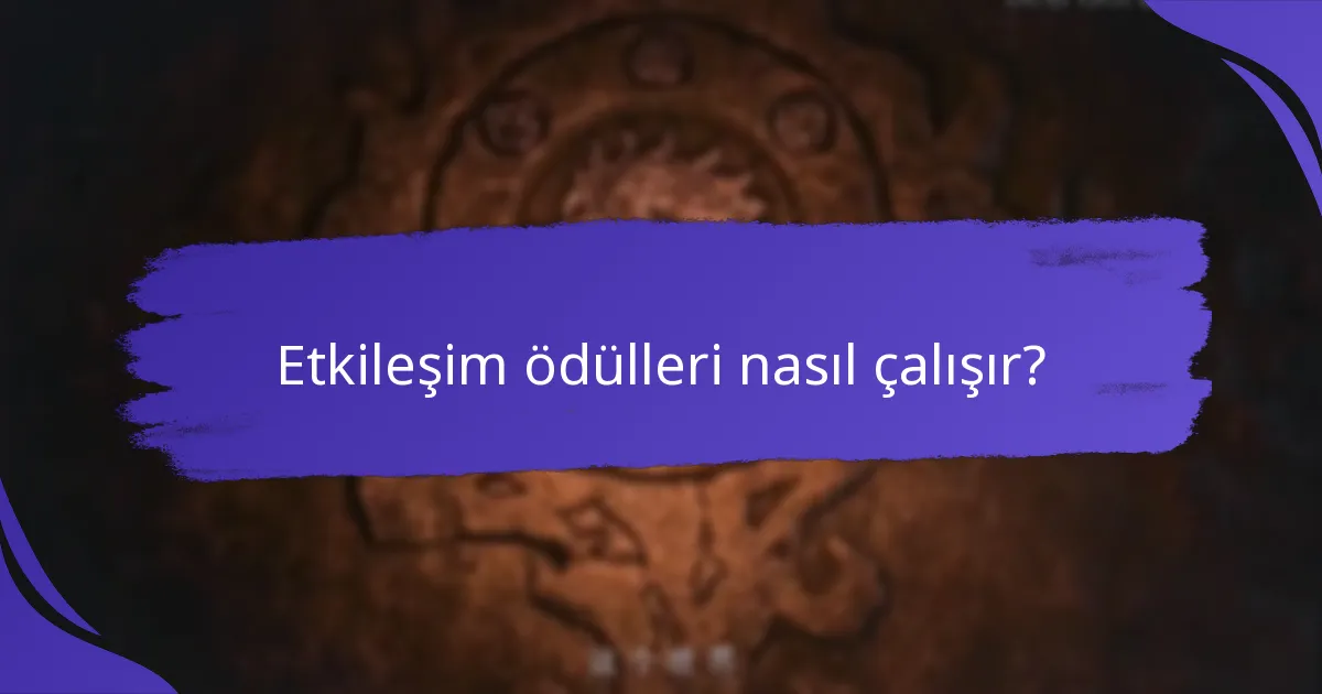 Etkileşim ödülleri nasıl çalışır?