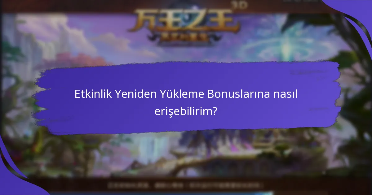 Hangi Etkinlik Yeniden Yükleme Bonusları en popülerdir?