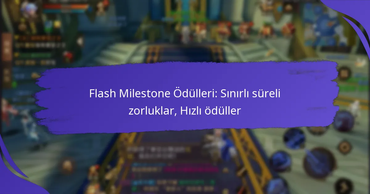 Flash Milestone Ödülleri: Sınırlı süreli zorluklar, Hızlı ödüller