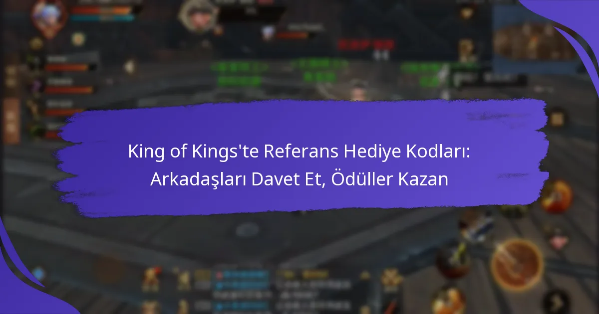 King of Kings’te Referans Hediye Kodları: Arkadaşları Davet Et, Ödüller Kazan
