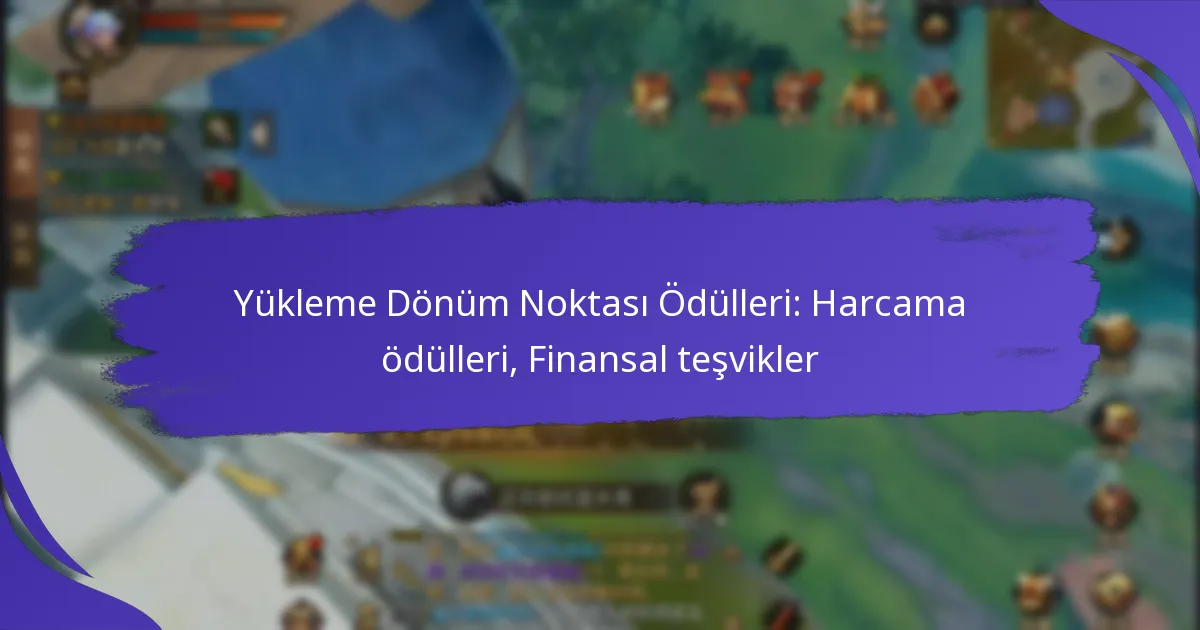Yükleme Dönüm Noktası Ödülleri: Harcama ödülleri, Finansal teşvikler