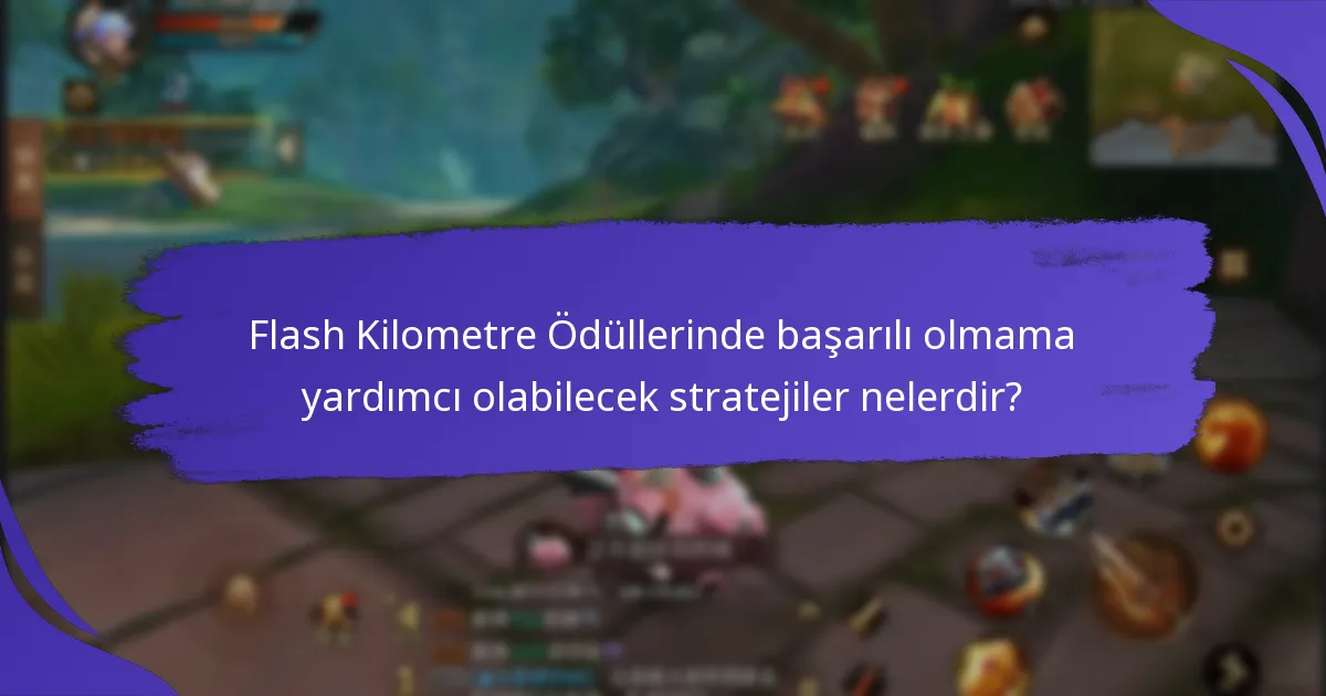 Flash Kilometre Ödüllerinde başarılı olmama yardımcı olabilecek stratejiler nelerdir?