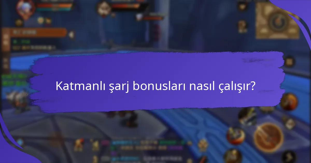 Katmanlı şarj bonuslarını maksimize etmek için hangi stratejiler kullanılmalıdır?