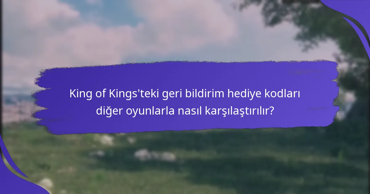 Oyuncular geri bildirim hediye kodlarından ne tür ödüller bekleyebilir?