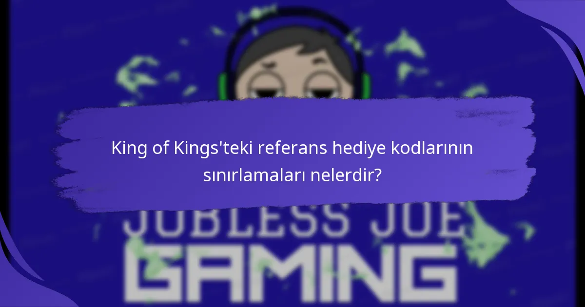 King of Kings’teki referans hediye kodlarının sınırlamaları nelerdir?