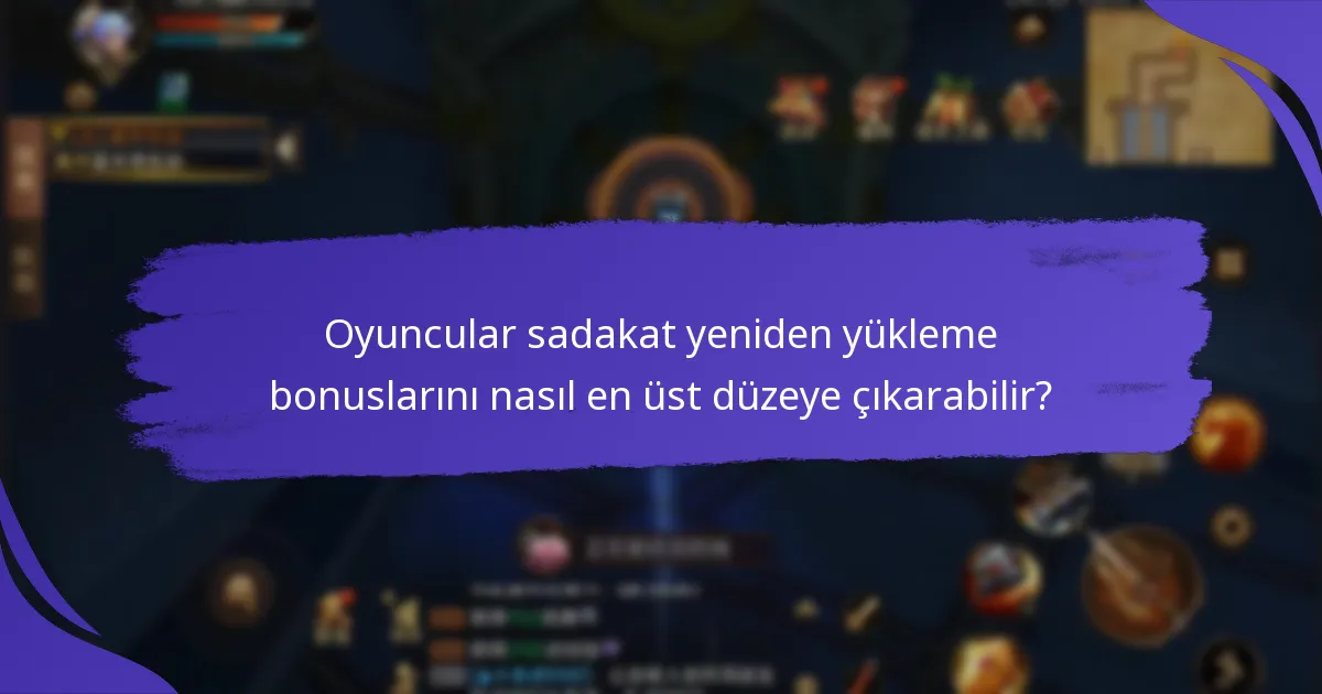 Sadakat yeniden yükleme bonuslarından kimler yararlanabilir?