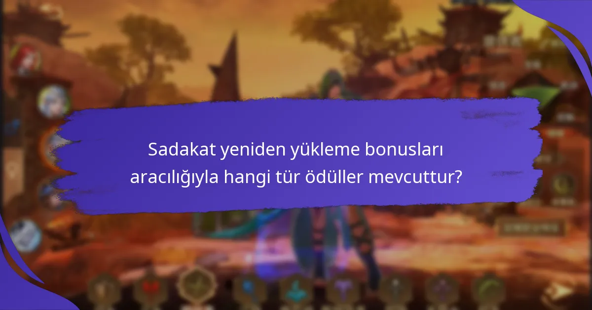 Sadakat yeniden yükleme bonusları aracılığıyla hangi tür ödüller mevcuttur?