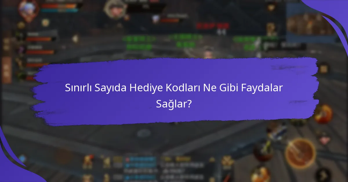 Hangi etkinlikler Sınırlı Sayıda Hediye Kodları sunar?