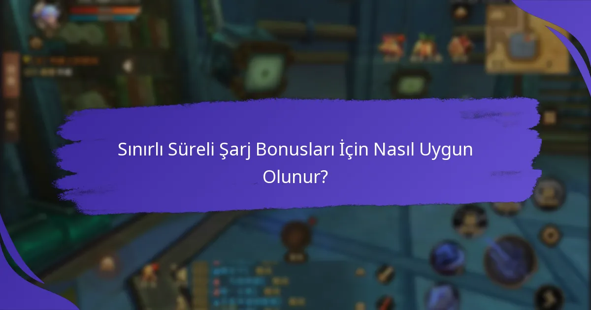 Sınırlı Süreli Şarj Bonusları İçin Nasıl Uygun Olunur?