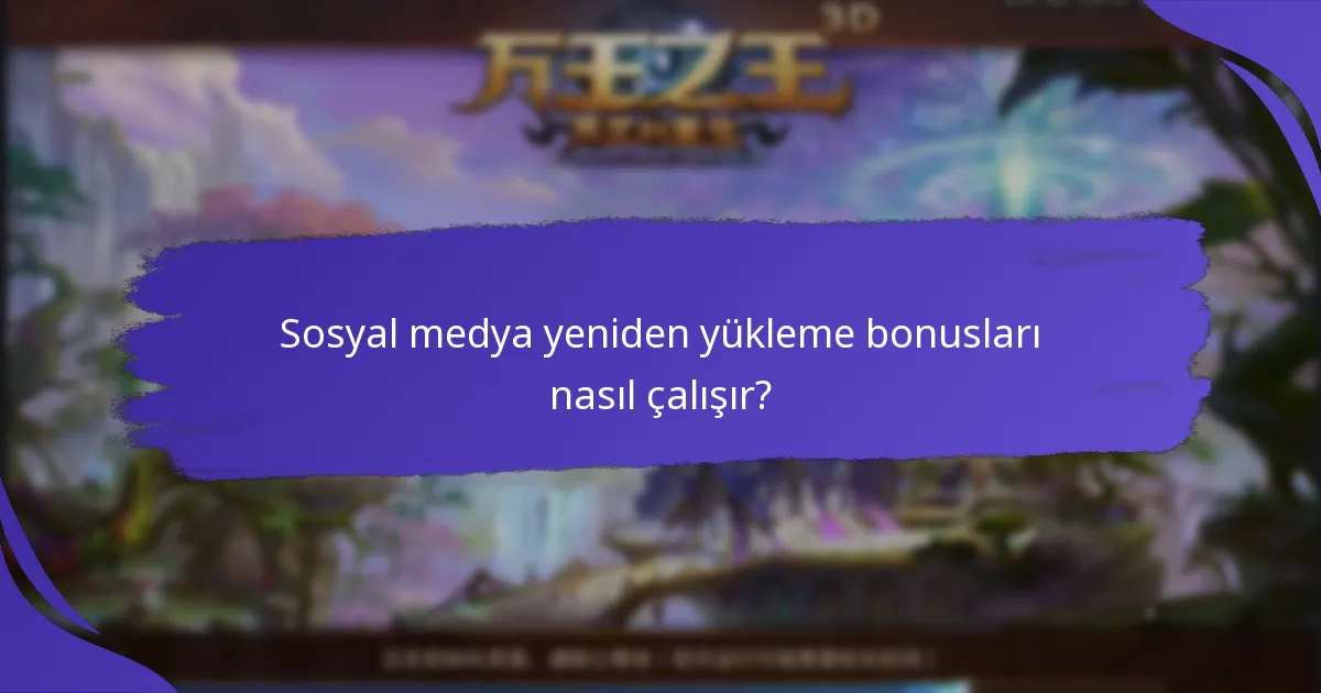 Sosyal medya yeniden yükleme bonuslarının faydaları nelerdir?