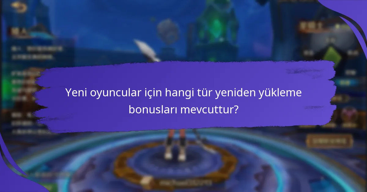 Yeni oyuncular yeniden yükleme bonuslarını nasıl talep edebilir?