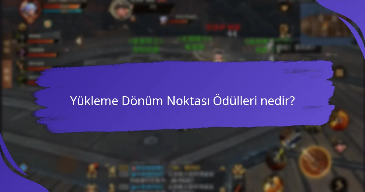Yükleme dönüm noktası programlarına katılmanın faydaları nelerdir?